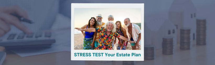Stress Test Your Estate Plan