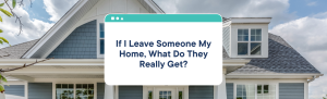 If I leave someone my home